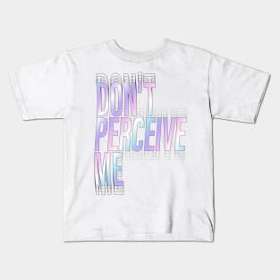 Don't Perceive Me Kids T-Shirt